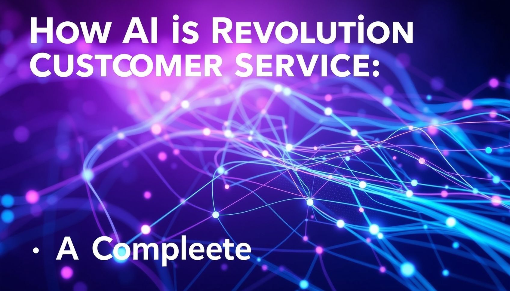 How AI is Revolutionizing Customer Service: A Complete Guide